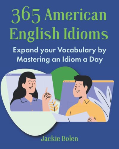 365 American English Idioms: Expand your Vocabulary by Mastering an Idiom a Day (Learn to Speak English) von Independently published